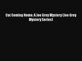 Cat Coming Home: A Joe Grey Mystery (Joe Grey Mystery Series)