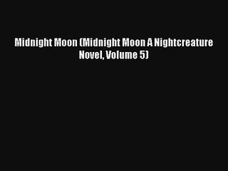 Midnight Moon (Midnight Moon A Nightcreature Novel Volume 5)