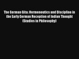 Download The German Gita: Hermeneutics and Discipline in the Early German Reception of Indian