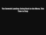 The Seventh Landing: Going Back to the Moon This Time to Stay Free Download Book