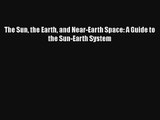 The Sun the Earth and Near-Earth Space: A Guide to the Sun-Earth System Free Download Book