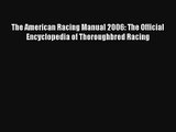 The American Racing Manual 2006: The Official Encyclopedia of Thoroughbred Racing Free Download