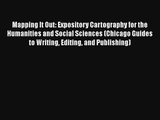 Mapping It Out: Expository Cartography for the Humanities and Social Sciences (Chicago Guides