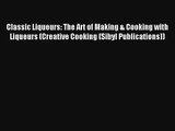 Read Classic Liqueurs: The Art of Making & Cooking with Liqueurs (Creative Cooking (Sibyl Publications))