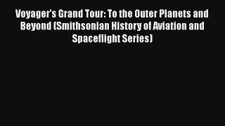 Voyager's Grand Tour: To the Outer Planets and Beyond (Smithsonian History of Aviation and