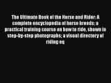 The Ultimate Book of the Horse and Rider: A complete encyclopedia of horse breeds a practical