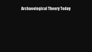 Read Archaeological Theory Today PDF Online