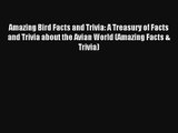 Amazing Bird Facts and Trivia: A Treasury of Facts and Trivia about the Avian World (Amazing