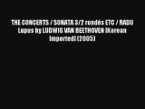 Read THE CONCERTS / SONATA 3/2 rondós ETC / RADU Lupus by LUDWIG VAN BEETHOVEN [Korean Imported]