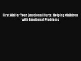 First Aid for Your Emotional Hurts: Helping Children with Emotional Problems Book Download