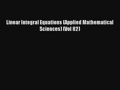 AudioBook Linear Integral Equations (Applied Mathematical Sciences) (Vol 82) Download