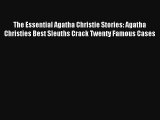 The Essential Agatha Christie Stories: Agatha Christies Best Sleuths Crack Twenty Famous Cases