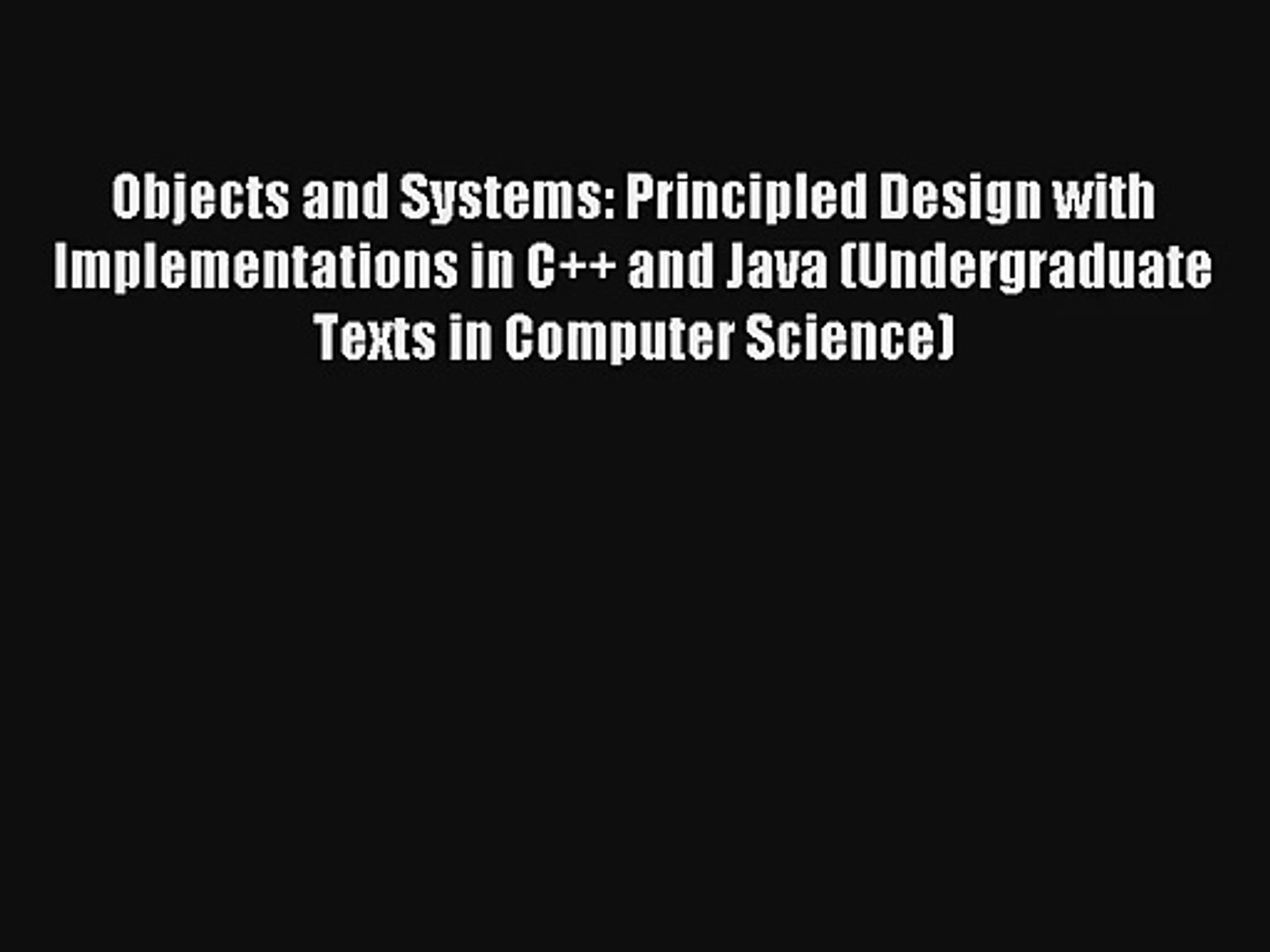Objects and Systems: Principled Design with Implementations in C++ and Java (Undergraduate