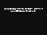 Digital Entanglement: True Stories of Women Social Media and Breaking Up Book Download Free