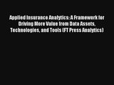 Applied Insurance Analytics: A Framework for Driving More Value from Data Assets Technologies