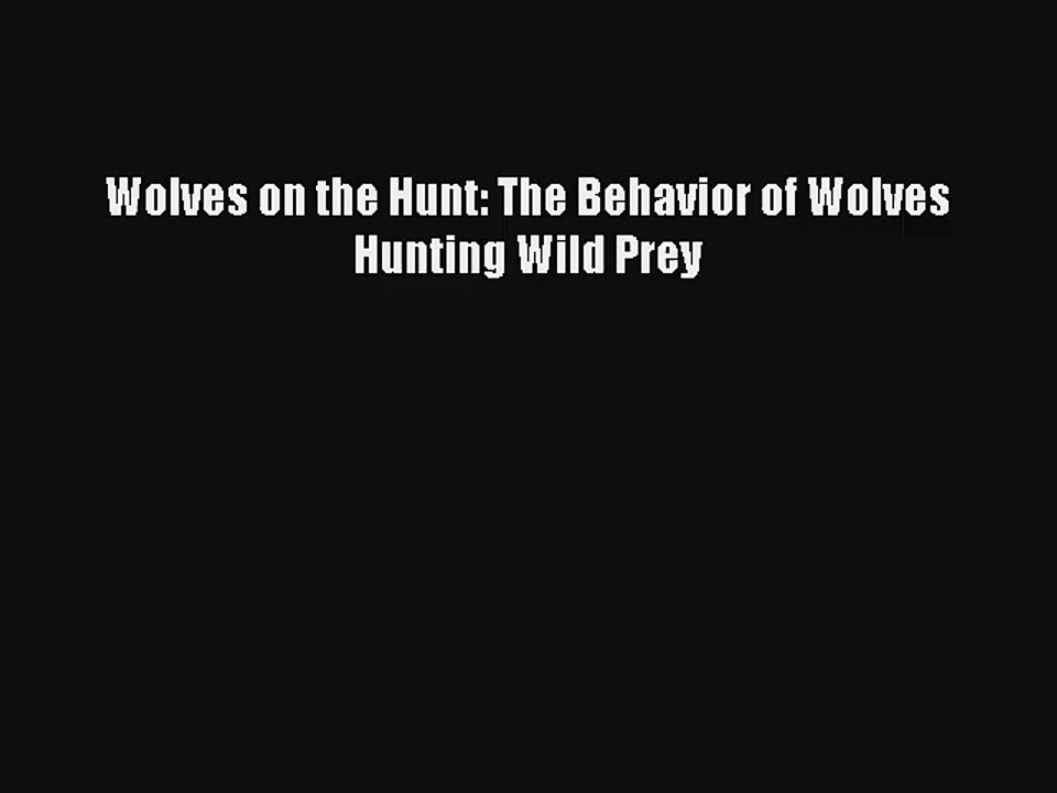 Wolves on the Hunt: The Behavior of Wolves Hunting Wild Prey Book Download Free