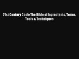 Download 21st Century Cook: The Bible of Ingredients Terms Tools & Techniques PDF Online