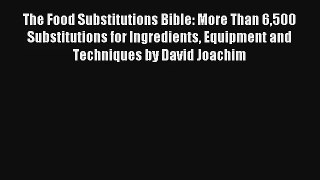 Read The Food Substitutions Bible: More Than 6500 Substitutions for Ingredients Equipment and