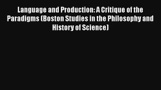 Language and Production: A Critique of the Paradigms (Boston Studies in the Philosophy and