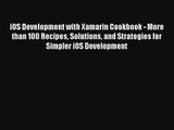 iOS Development with Xamarin Cookbook - More than 100 Recipes Solutions and Strategies for