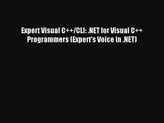 Expert Visual C++/CLI: .NET for Visual C++ Programmers (Expert's Voice in .NET) Download Free