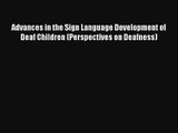 Advances in the Sign Language Development of Deaf Children (Perspectives on Deafness) Free