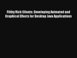 Filthy Rich Clients: Developing Animated and Graphical Effects for Desktop Java Applications