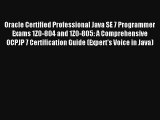 Oracle Certified Professional Java SE 7 Programmer Exams 1Z0-804 and 1Z0-805: A Comprehensive
