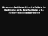 Micronesian Reef Fishes: A Practical Guide to the Identification on the Coral Reef Fishes of