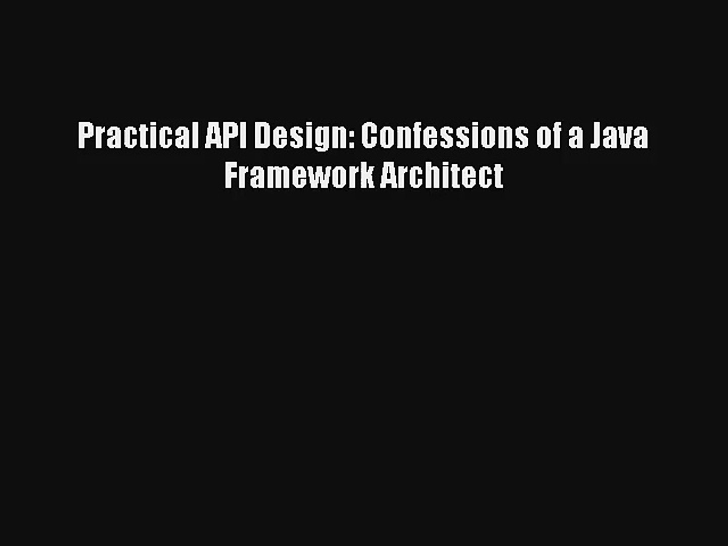 Practical API Design: Confessions of a Java Framework Architect Download Free