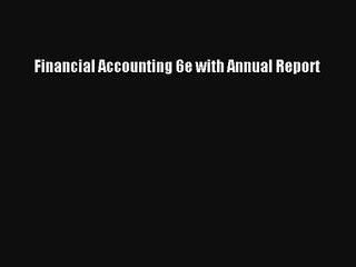 Financial Accounting 6e with Annual Report