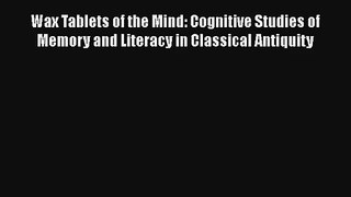 Wax Tablets of the Mind: Cognitive Studies of Memory and Literacy in Classical Antiquity Download