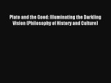 Read Plato and the Good: Illuminating the Darkling Vision (Philosophy of History and Culture)