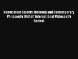 Read Nonexistent Objects: Meinong and Contemporary Philosophy (Nijhoff International Philosophy