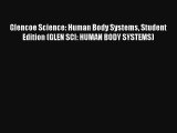 Glencoe Science: Human Body Systems Student Edition (GLEN SCI: HUMAN BODY SYSTEMS) Free Download