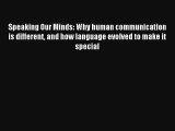 Download Speaking Our Minds: Why human communication is different and how language evolved