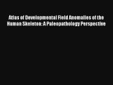 Atlas of Developmental Field Anomalies of the Human Skeleton: A Paleopathology Perspective