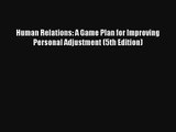 Read Human Relations: A Game Plan for Improving Personal Adjustment (5th Edition) Book Download