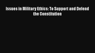 Issues in Military Ethics: To Support and Defend the Constitution