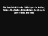 Read The Best Quick Breads: 150 Recipes for Muffins Scones Shortcakes Gingerbreads Cornbreads