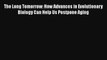 The Long Tomorrow: How Advances in Evolutionary Biology Can Help Us Postpone Aging Download