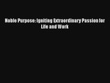 Noble Purpose: Igniting Extraordinary Passion for Life and Work
