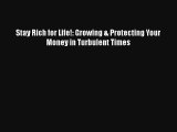 Stay Rich for Life!: Growing & Protecting Your Money in Turbulent Times