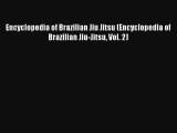 Read Encyclopedia of Brazilian Jiu Jitsu (Encyclopedia of Brazilian Jiu-Jitsu Vol. 2) Book