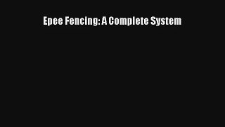 Read Epee Fencing: A Complete System Book Download Free