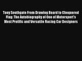 Read Tony Southgate From Drawing Board to Chequered Flag: The Autobiography of One of Motorsport's
