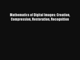 AudioBook Mathematics of Digital Images: Creation Compression Restoration Recognition Download