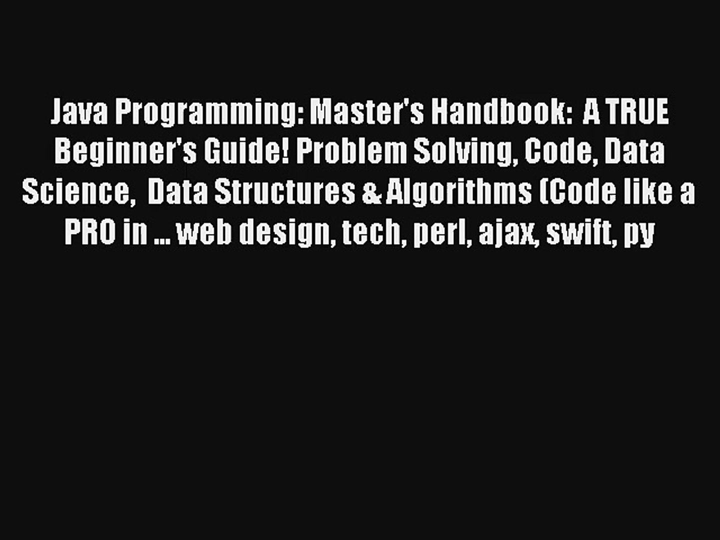 Java Programming: Master's Handbook:  A TRUE Beginner's Guide! Problem Solving Code Data S