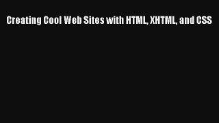 Creating Cool Web Sites with HTML XHTML and CSS Download Free