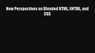 New Perspectives on Blended HTML XHTML and CSS Download Free